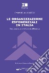 Le organizzazioni esponenziali in Italia. Cosa sono e perché fanno la differenza libro