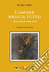 L'amore brucia tutto. 35 variazioni senza tema libro