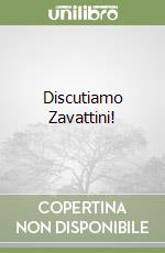 Discutiamo Zavattini!