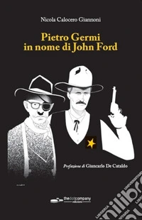 Pietro Germi in nome di John Ford libro