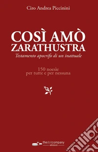 Così amò Zarathustra. Testamento olografo per amanti ignifughe libro