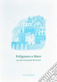Polignano a mare. Una piccola guida illustrata libro