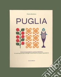 Puglia. Storie di ingredienti, cucina e territorio. Ediz. italiana e inglese libro