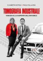 Tomografia industriale. Viaggio alla scoperta dell'invisibile