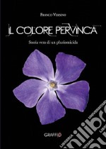 Il colore pervinca. Storia di un pluriomicida libro