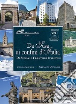 Da Susa ai confini d'Italia. De Suse a la Frontiere Italienne