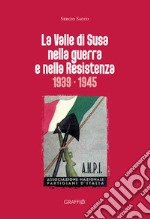 La Valle di Susa nella guerra e nella resistenza (1939-1945) libro