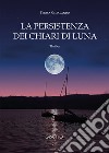 La persistenza dei chiari di luna libro