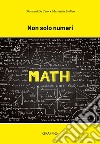 Non solo numeri. Math libro