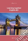 Learning together English A2+ libro di Failla Filippa