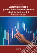 Sistemi automatici per l'articolazione elettronica degli istituti tecnici. Settore tecnologico libro