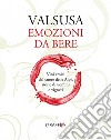 Valsusa. Emozioni da bere. Vini eroici dal cuore delle Alpi, storie di uomini e di vigneti libro