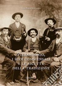 Pierantonio, i suoi commensali e le ricette della tradizione libro