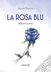 La rosa blu. Misteri a corte