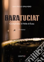 Baratuciat. Complotto in Valle di Susa libro