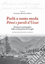 Parlà a nosta moda. Pénsé e parolë d'Usoei. Dizionario enciclopedico della vecchia parlata di Usseglio