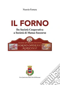 Il forno. Da società cooperativa a società di mutuo soccorso libro