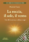 La roccia, il sole, il vento. Venti affermazioni per realizzare i tuoi sogni libro