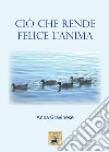 Ciò che rende felice l'anima libro di Gravinese Anna