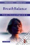 Breathbalance. Risonaza e coerenza nel respiro della vita libro