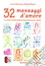 32 messaggi d'amore. La storia della nostra vita attraverso i denti libro