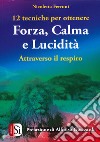 12 tecniche per ottenere forza, calma e lucidità. Attraverso il respiro libro