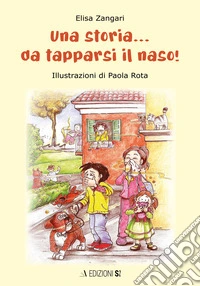 Una storia... da tapparsi il naso!!! Ediz. illustrata libro