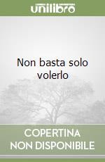 Non basta solo volerlo libro