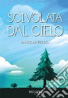 Scivolata dal cielo libro