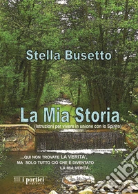 La mia storia. Istruzioni per vivere in unione con lo Spirito libro