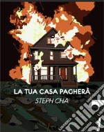 La tua casa pagherà libro