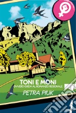 Toni e Moni. Ovvero guida al romanzo regionale libro