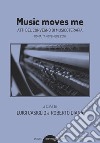 Music moves me. Atti del Convegno di musicoterapia (Roma, 17 novembre 2018) libro