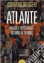 Atlante. Viaggi e personaggi intorno al mondo libro