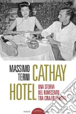 Cathay Hotel. Una storia del Novecento tra Cina e Europa libro