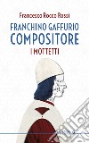 Franchino Gaffurio compositore. I mottetti libro