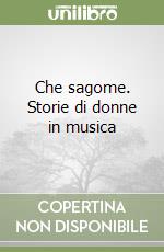 Che sagome. Storie di donne in musica libro