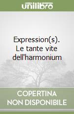 Expression(s). Le tante vite dell'harmonium