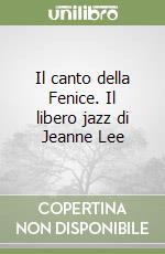 Il canto della Fenice. Il libero jazz di Jeanne Lee libro