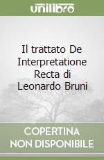 Il trattato De Interpretatione Recta di Leonardo Bruni libro