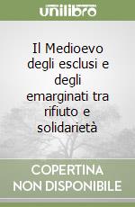 Il Medioevo degli esclusi e degli emarginati tra rifiuto e solidarietà