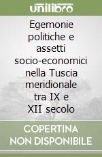 Egemonie politiche e assetti socio-economici nella Tuscia meridionale tra IX e XII secolo libro