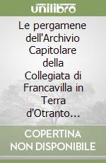 Le pergamene dell'Archivio Capitolare della Collegiata di Francavilla in Terra d'Otranto (secc. XIV-XV) libro