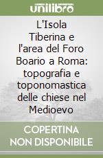 L'Isola Tiberina e l'area del Foro Boario a Roma: topografia e toponomastica delle chiese nel Medioevo libro