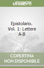 Epistolario. Vol. 1: Lettere A-B libro