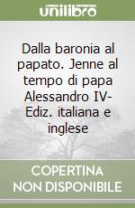 Dalla baronia al papato. Jenne al tempo di papa Alessandro IV- Ediz. italiana e inglese libro