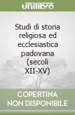 Studi di storia religiosa ed ecclesiastica padovana (secoli XII-XV) libro