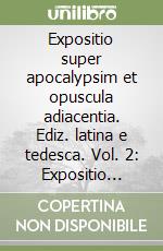Expositio super apocalypsim et opuscula adiacentia. Ediz. latina e tedesca. Vol. 2: Expositio apocalypsis libro