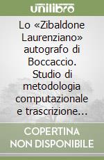 Lo «Zibaldone Laurenziano» autografo di Boccaccio. Studio di metodologia computazionale e trascrizione critica