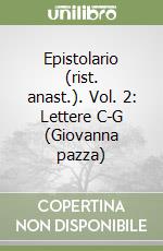 Epistolario (rist. anast.). Vol. 2: Lettere C-G (Giovanna pazza)